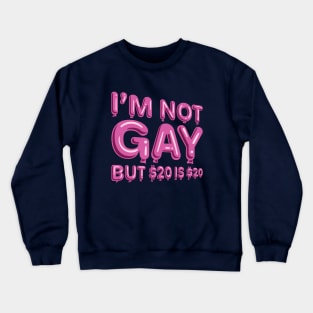 "I'm Not Gay But $20 is $20" in pink balloons Crewneck Sweatshirt